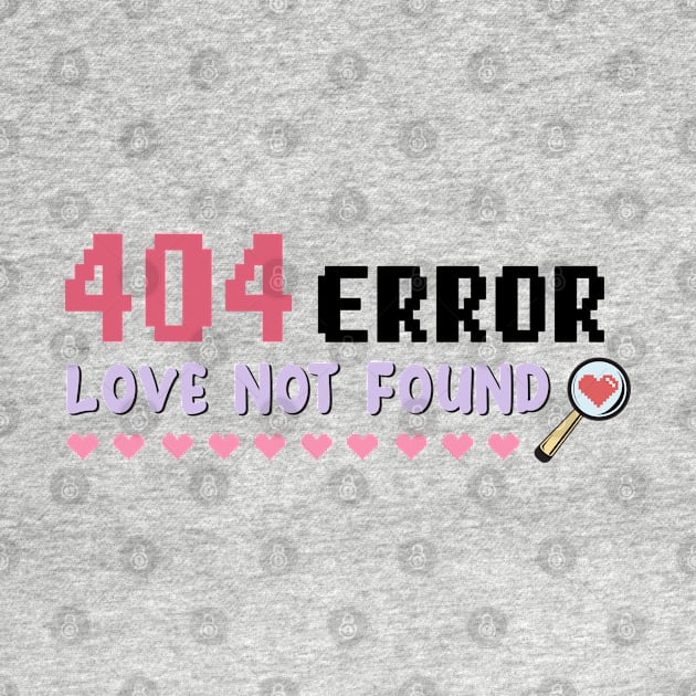 404 Error Love Not Found - Funny Single On Valentines Day Tee by qpdesignco